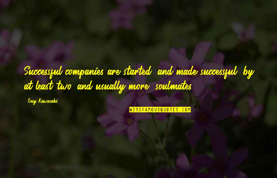 Celebrating Togetherness Quotes By Guy Kawasaki: Successful companies are started, and made successful, by