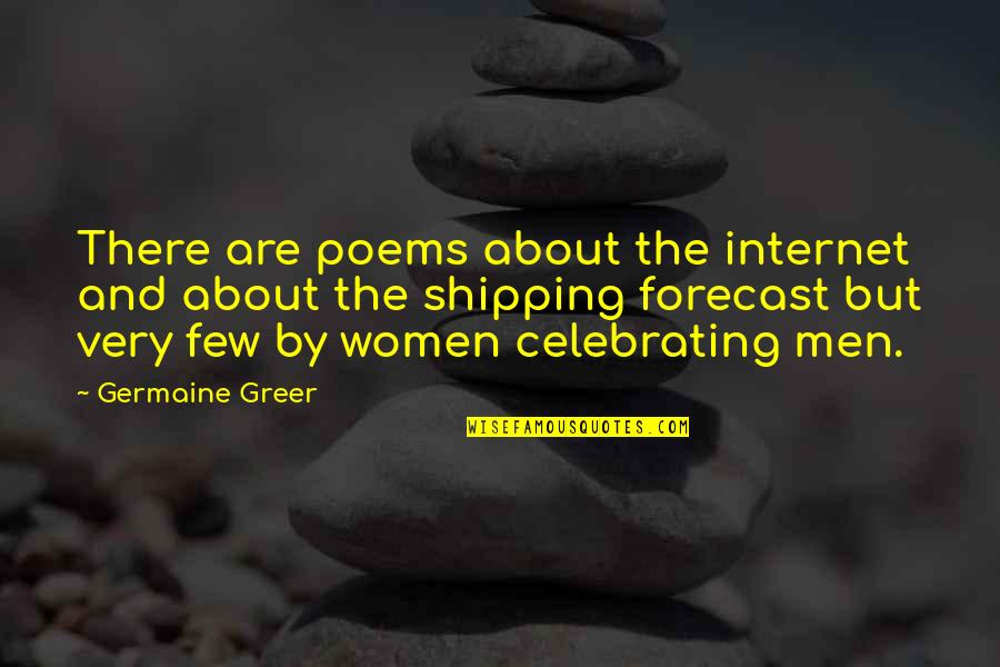 Celebrating Too Soon Quotes By Germaine Greer: There are poems about the internet and about