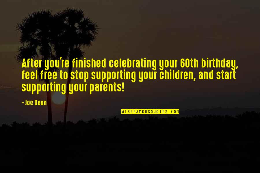 Celebrating Too Soon Quotes By Joe Dean: After you're finished celebrating your 60th birthday, feel