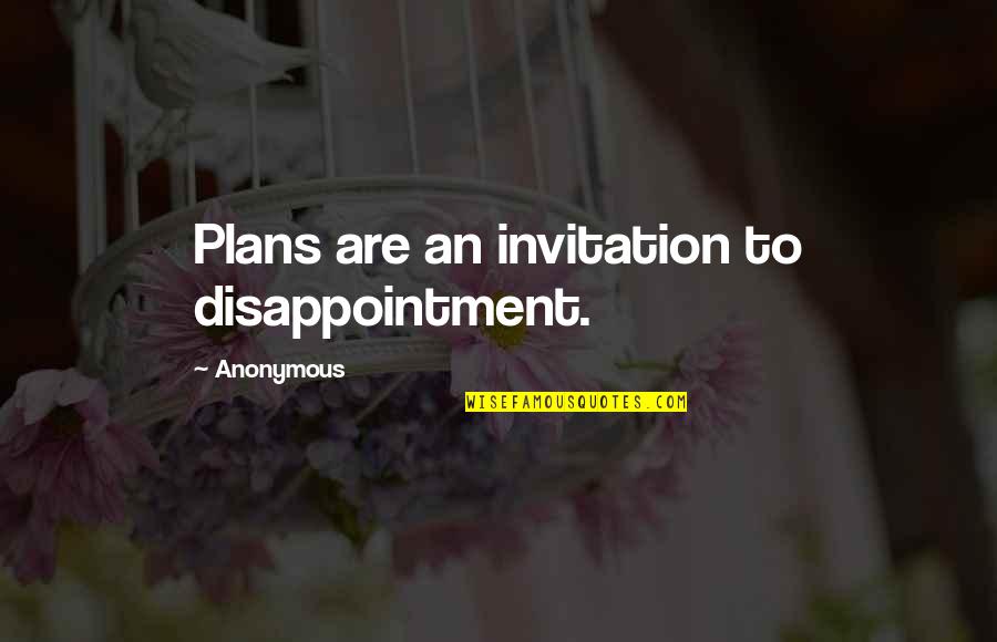 Celebrating With Family Quotes By Anonymous: Plans are an invitation to disappointment.