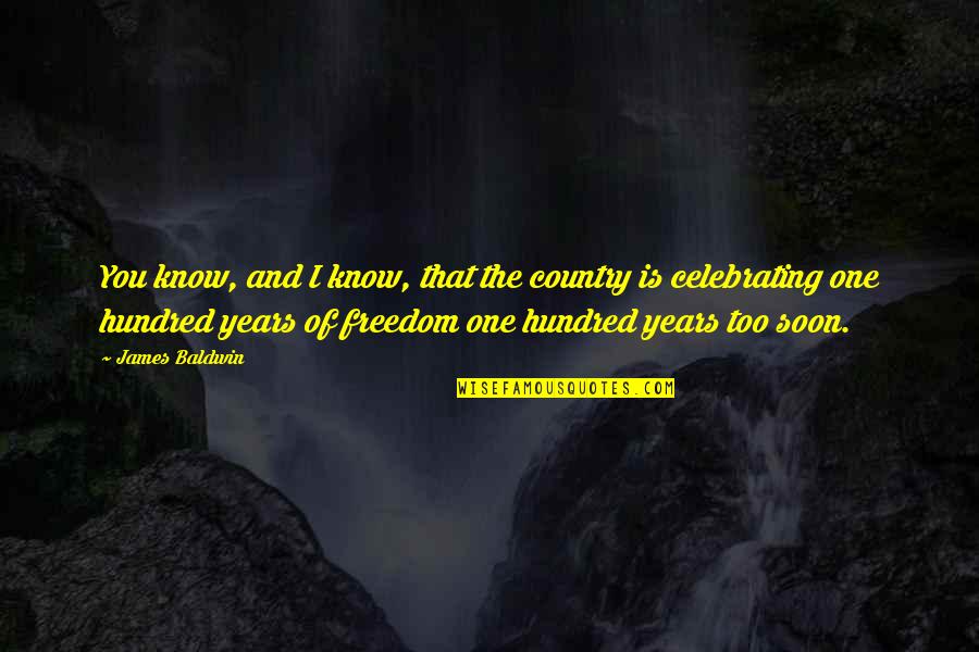 Celebrating You Quotes By James Baldwin: You know, and I know, that the country