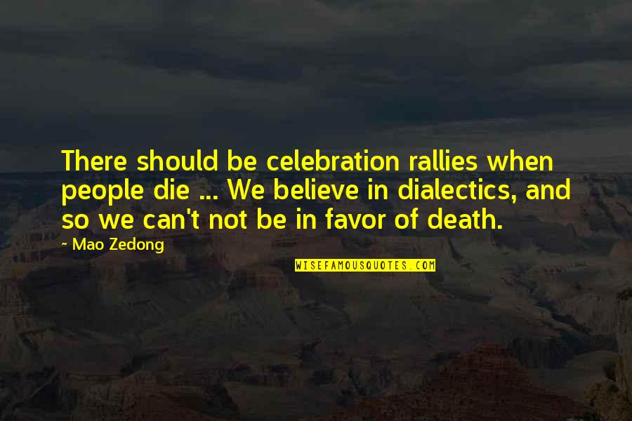 Celebration Of Death Quotes By Mao Zedong: There should be celebration rallies when people die