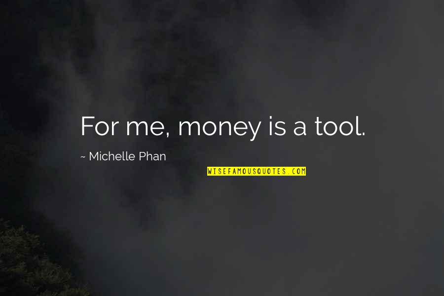 Celebration Of Eid Milad Un Nabi Quotes By Michelle Phan: For me, money is a tool.