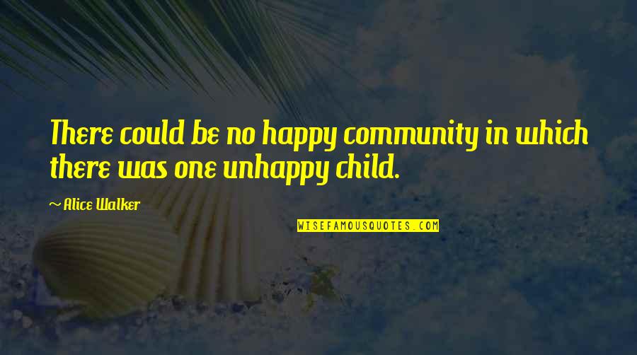 Celebration Of Life Funny Quotes By Alice Walker: There could be no happy community in which