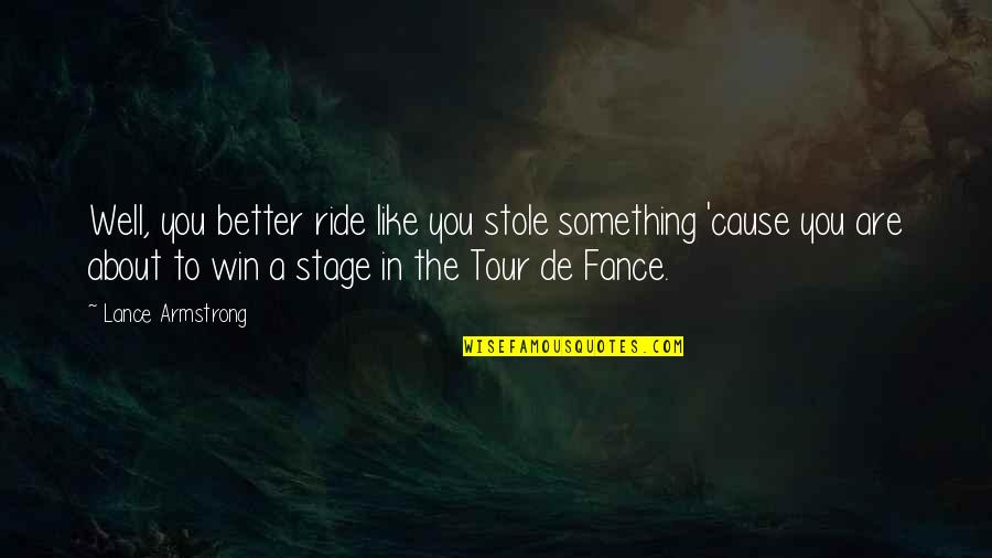 Celebration Of Life Funny Quotes By Lance Armstrong: Well, you better ride like you stole something