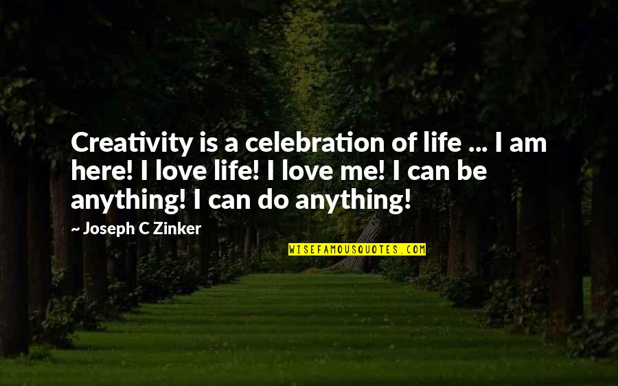 Celebration Of Life Quotes By Joseph C Zinker: Creativity is a celebration of life ... I