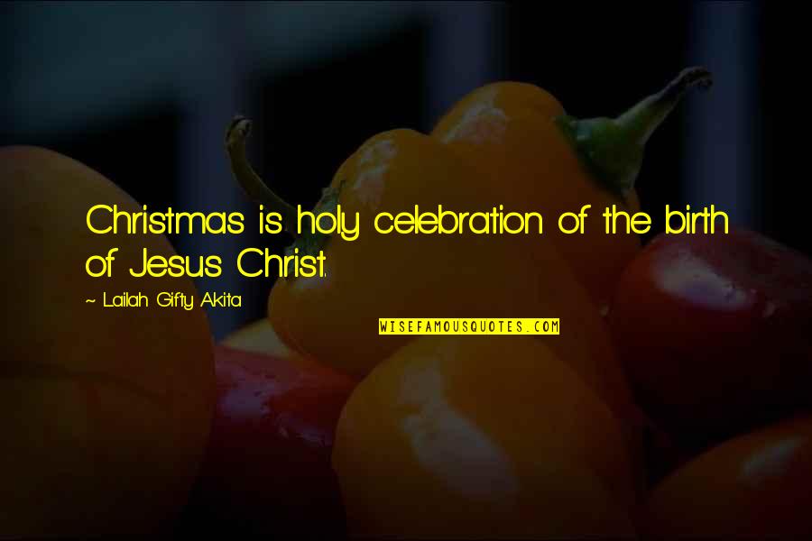 Celebration Of Life Quotes By Lailah Gifty Akita: Christmas is holy celebration of the birth of