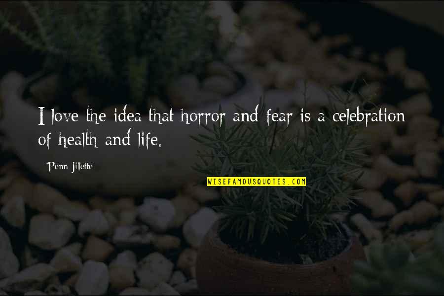 Celebration Of Life Quotes By Penn Jillette: I love the idea that horror and fear