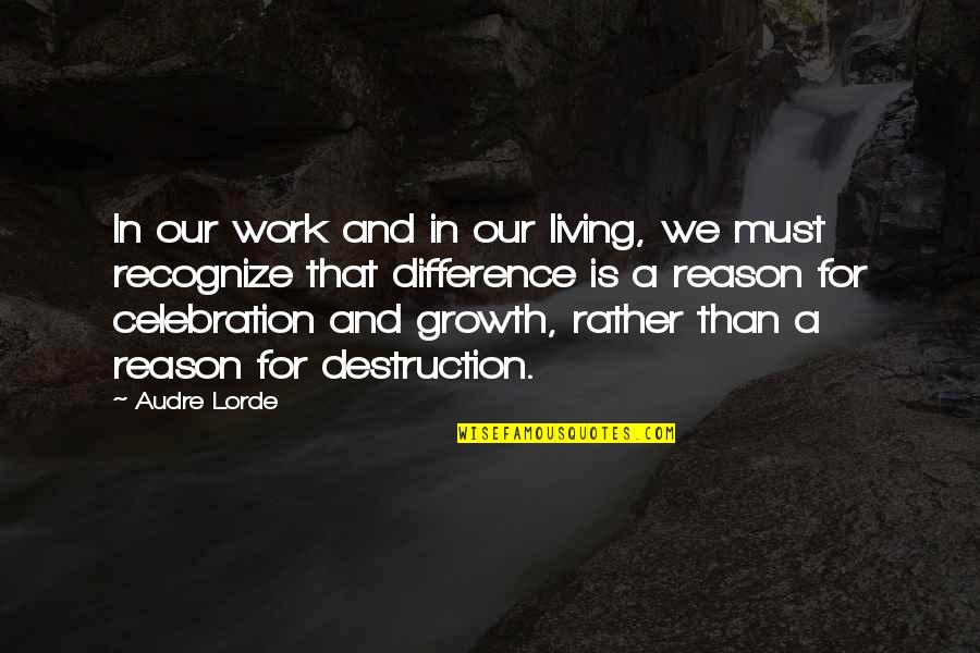 Celebration Quotes By Audre Lorde: In our work and in our living, we