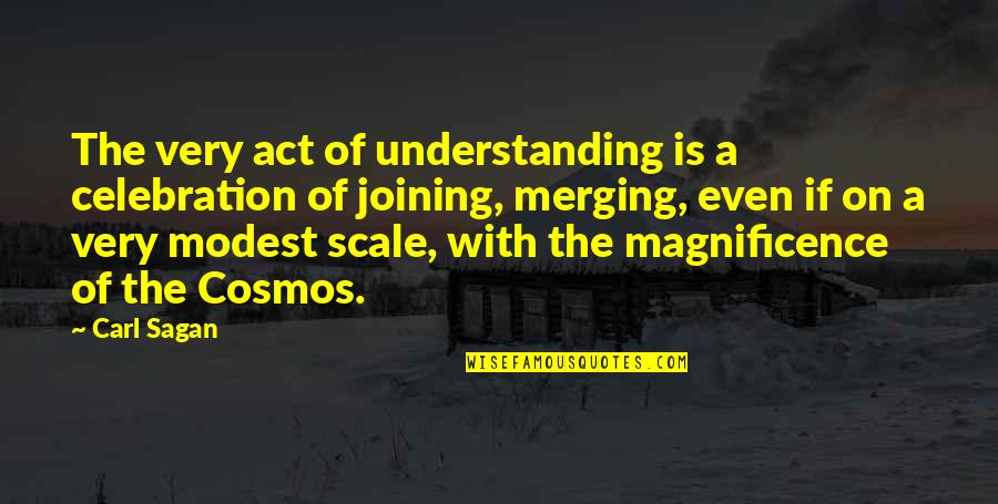 Celebration Quotes By Carl Sagan: The very act of understanding is a celebration