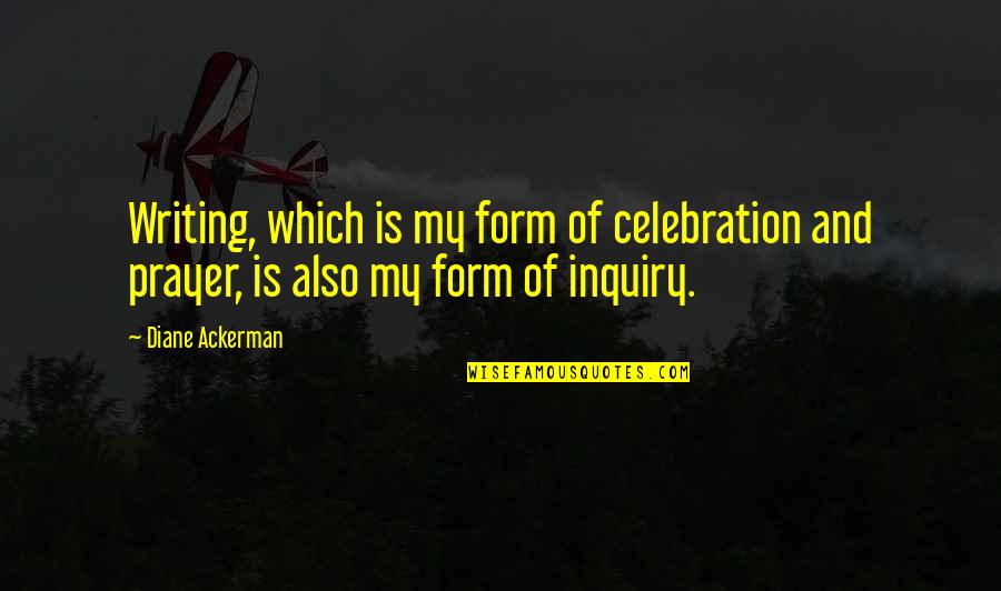 Celebration Quotes By Diane Ackerman: Writing, which is my form of celebration and