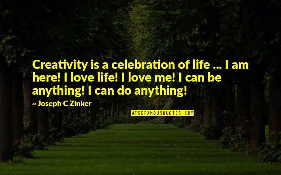 Celebration Quotes By Joseph C Zinker: Creativity is a celebration of life ... I