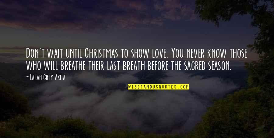 Celebration Quotes By Lailah Gifty Akita: Don't wait until Christmas to show love. You