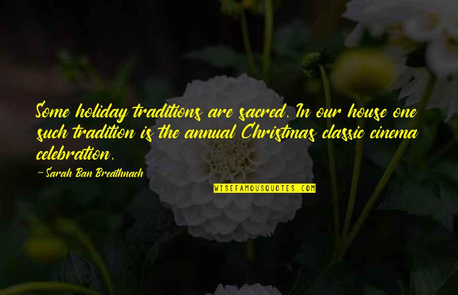 Celebration Quotes By Sarah Ban Breathnach: Some holiday traditions are sacred. In our house