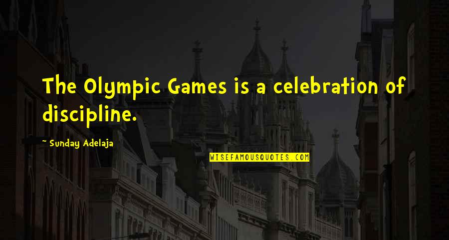 Celebration Quotes By Sunday Adelaja: The Olympic Games is a celebration of discipline.