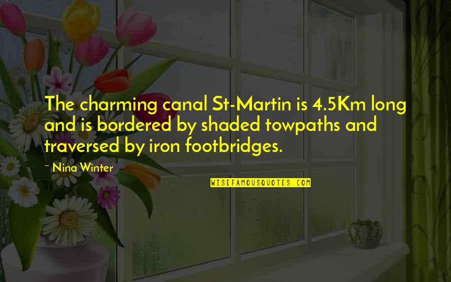 Celebration With Loved Ones Quotes By Nina Winter: The charming canal St-Martin is 4.5Km long and Celebration With Loved Ones Quotes By Nina Winter: The charming canal St-Martin is 4.5Km long and