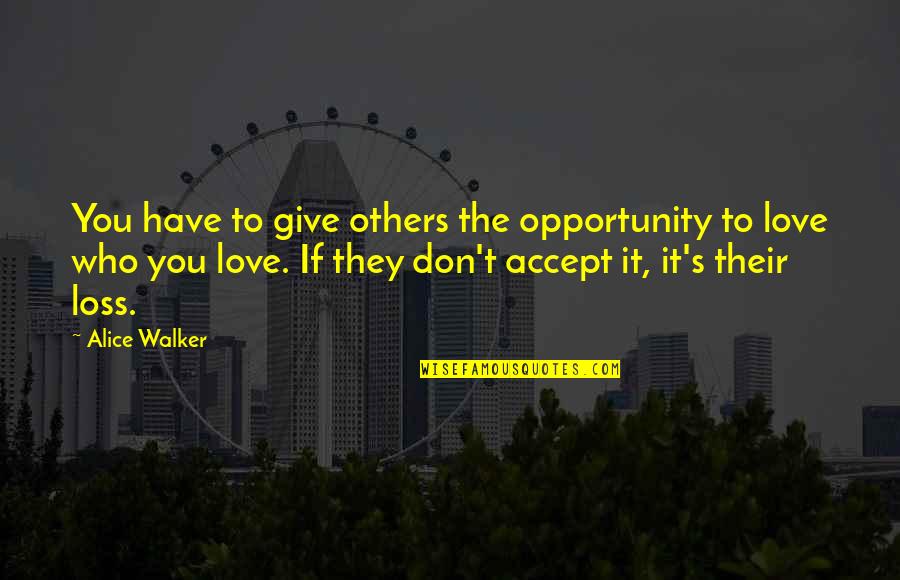 Celebrations Quotes Quotes By Alice Walker: You have to give others the opportunity to