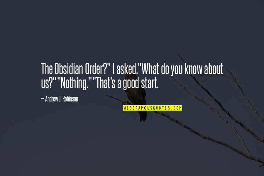 Celebrative Pronunciation Quotes By Andrew J. Robinson: The Obsidian Order?" I asked."What do you know Celebrative Pronunciation Quotes By Andrew J. Robinson: The Obsidian Order?" I asked."What do you know