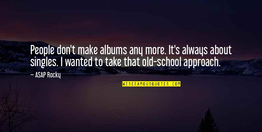 Celebrative Pronunciation Quotes By ASAP Rocky: People don't make albums any more. It's always