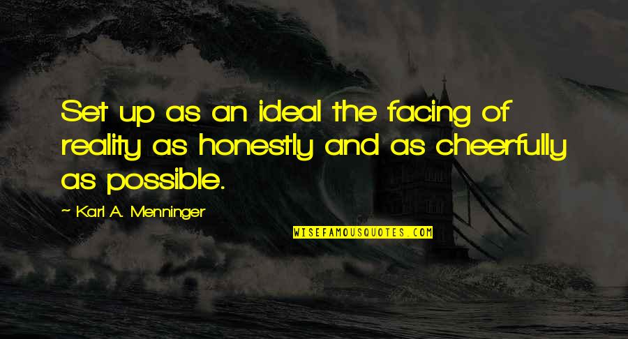 Celebrative Pronunciation Quotes By Karl A. Menninger: Set up as an ideal the facing of Celebrative Pronunciation Quotes By Karl A. Menninger: Set up as an ideal the facing of