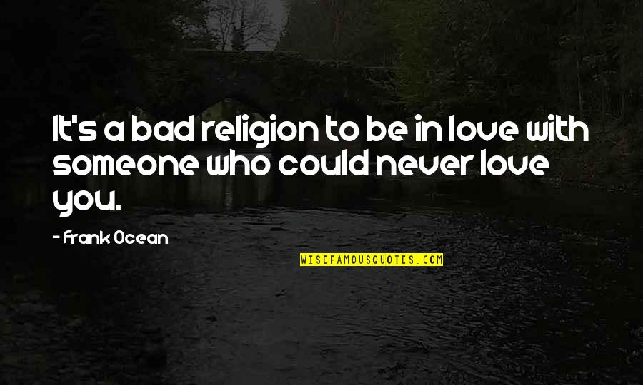 Celebratory Drinking Quotes By Frank Ocean: It's a bad religion to be in love