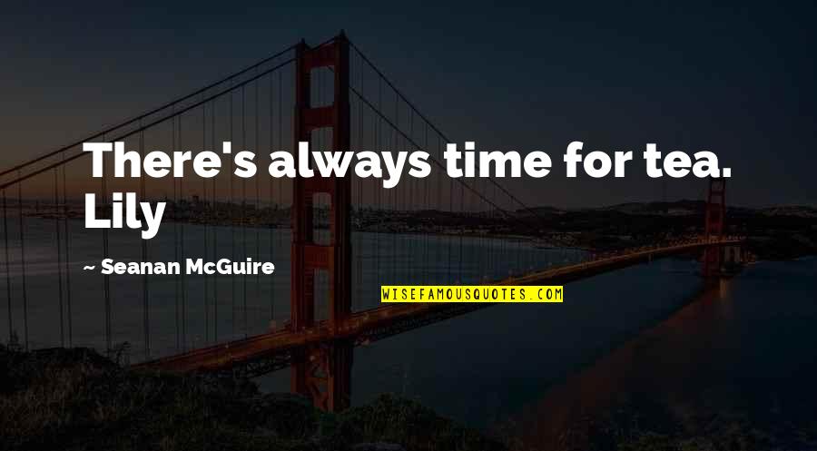 Celebrex Side Effects Quotes By Seanan McGuire: There's always time for tea. Lily Celebrex Side Effects Quotes By Seanan McGuire: There's always time for tea. Lily