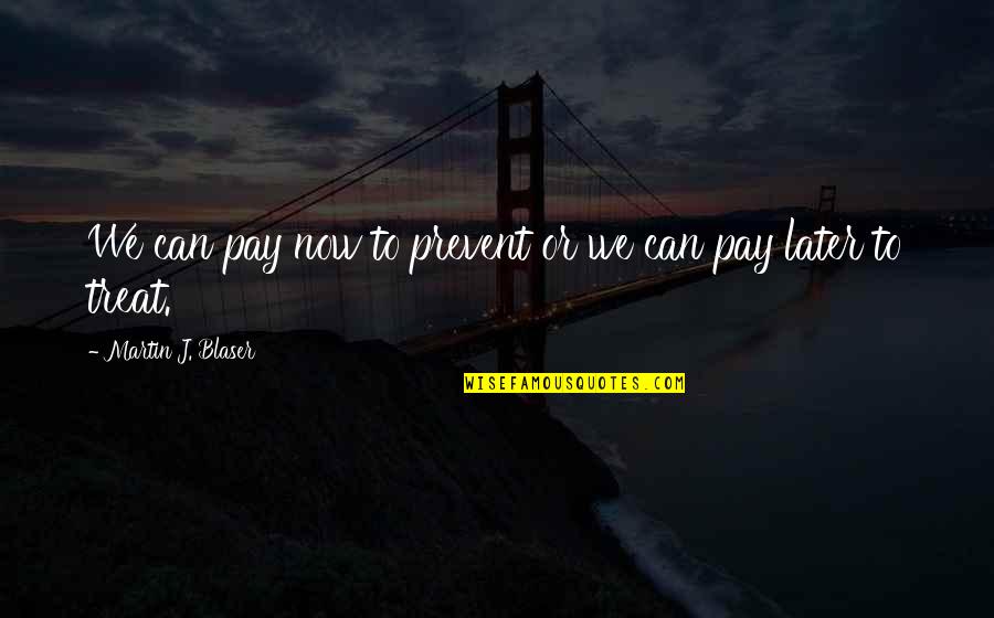 Celebrimbor Binding Quotes By Martin J. Blaser: We can pay now to prevent or we Celebrimbor Binding Quotes By Martin J. Blaser: We can pay now to prevent or we