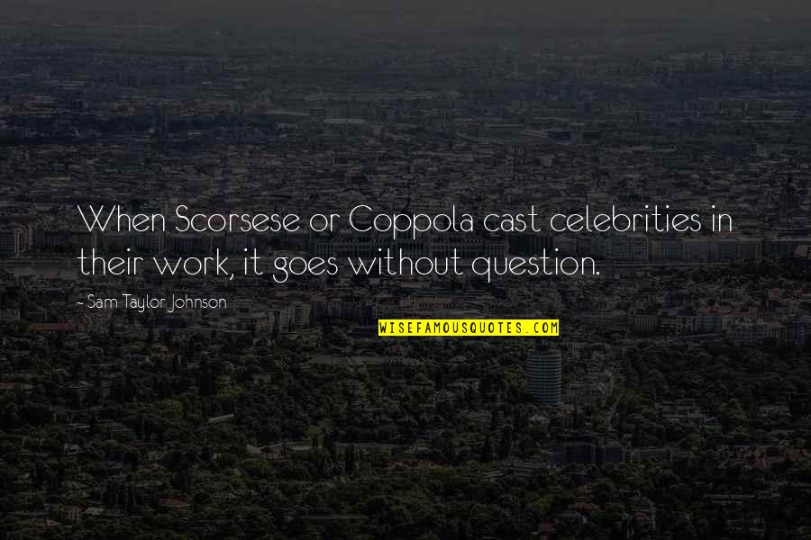 Celebrities And Their Quotes By Sam Taylor-Johnson: When Scorsese or Coppola cast celebrities in their