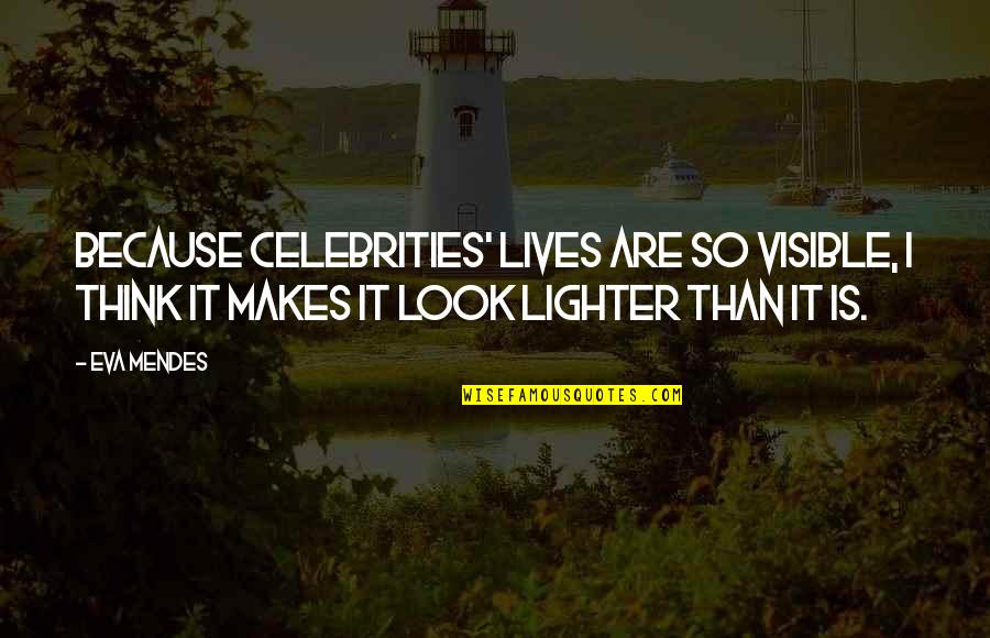 Celebrities Life Quotes By Eva Mendes: Because celebrities' lives are so visible, I think