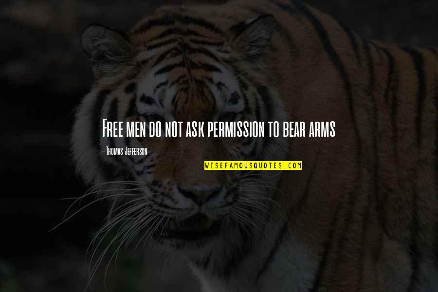 Celebrities Meaningful Quotes By Thomas Jefferson: Free men do not ask permission to bear