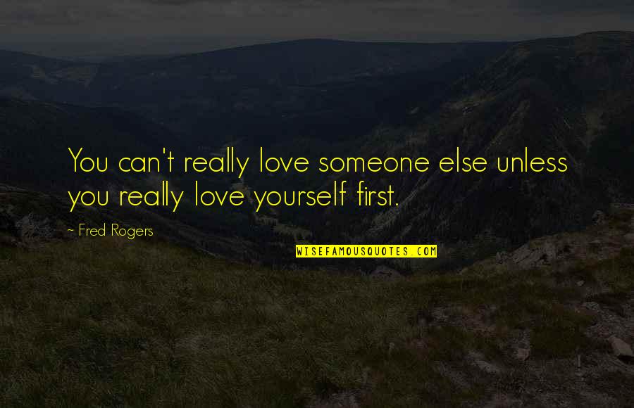 Celebrities Tumblr Quotes By Fred Rogers: You can't really love someone else unless you