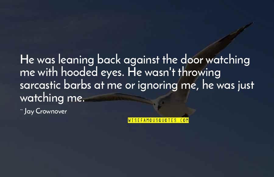 Celebrity Autobiography Quotes By Jay Crownover: He was leaning back against the door watching