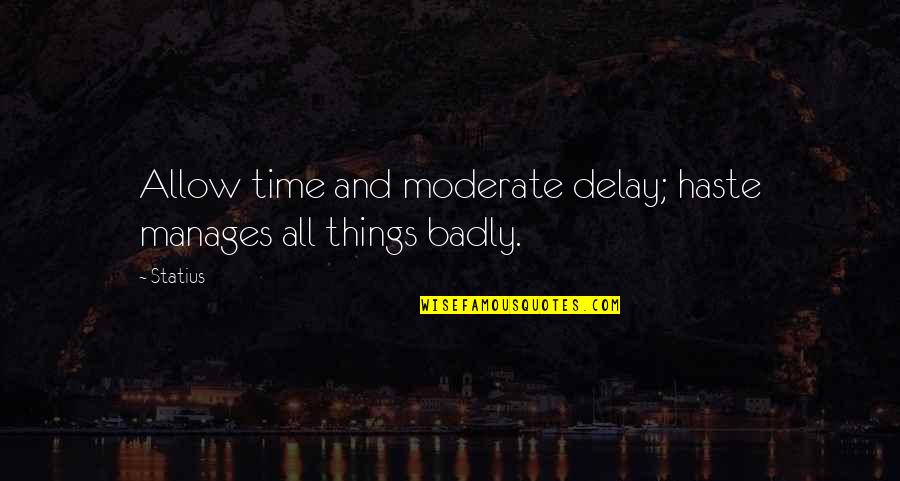 Celebrity Beauty Quotes Quotes By Statius: Allow time and moderate delay; haste manages all
