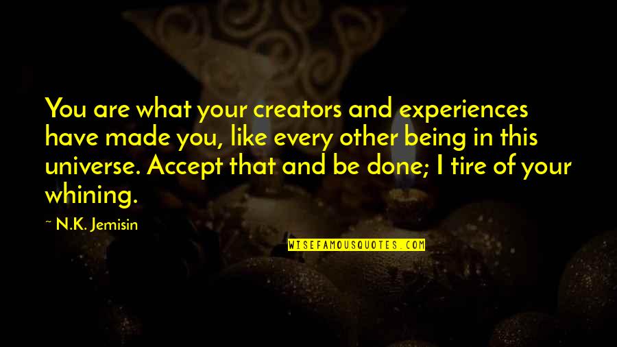 Celebrity Crushes Quotes By N.K. Jemisin: You are what your creators and experiences have