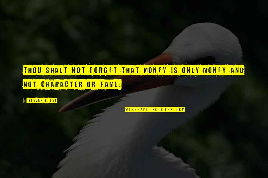 Celebrity Culture Quotes By Steven J. Lee: Thou shalt not forget that money is only