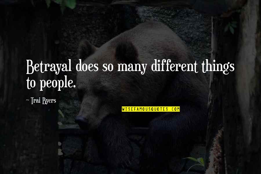 Celebrity Death Quotes By Trai Byers: Betrayal does so many different things to people.