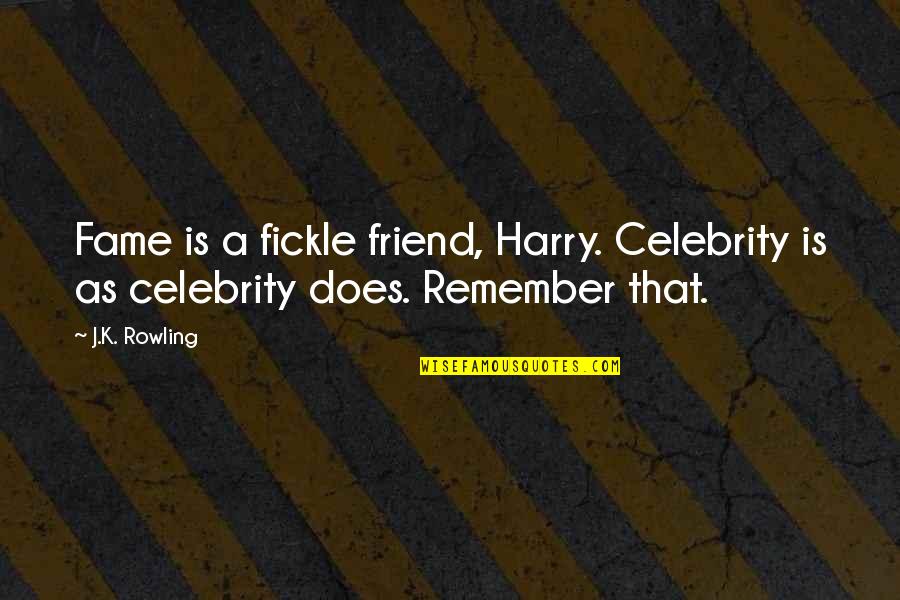 Celebrity Fame Quotes By J.K. Rowling: Fame is a fickle friend, Harry. Celebrity is