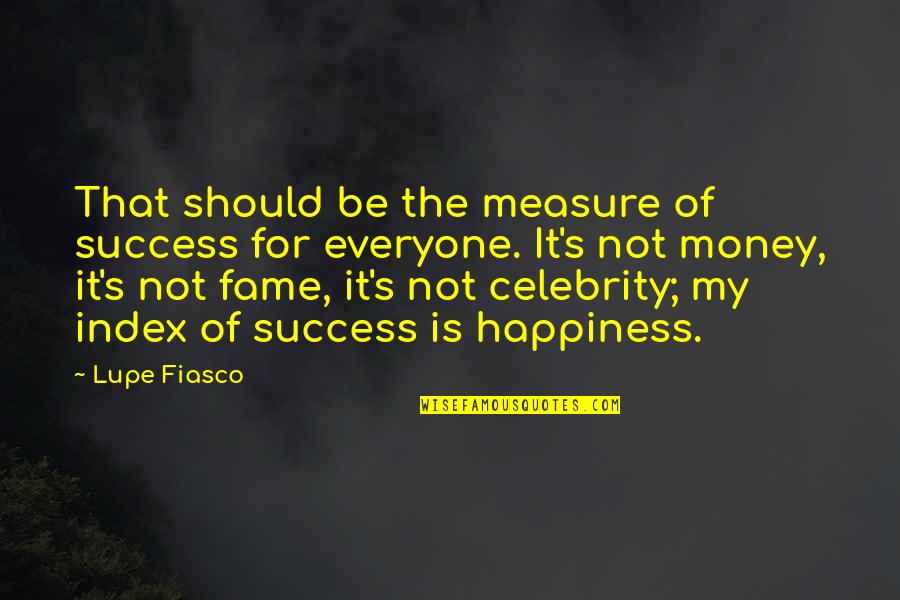 Celebrity Fame Quotes By Lupe Fiasco: That should be the measure of success for