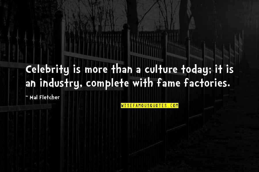 Celebrity Fame Quotes By Mal Fletcher: Celebrity is more than a culture today; it