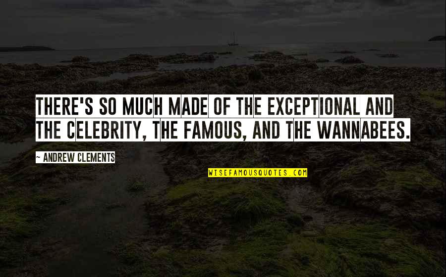 Celebrity Famous Quotes By Andrew Clements: There's so much made of the exceptional and