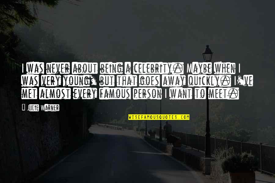 Celebrity Famous Quotes By Julie Warner: I was never about being a celebrity. Maybe