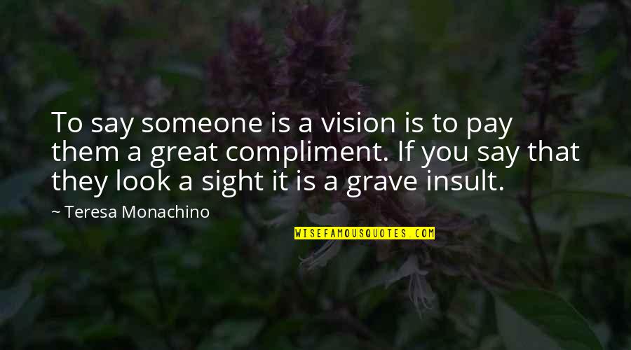 Celebrity Gossip Quotes By Teresa Monachino: To say someone is a vision is to