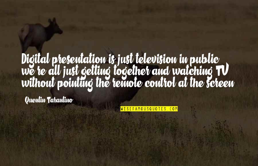Celebrity Illuminati Quotes By Quentin Tarantino: Digital presentation is just television in public; we're