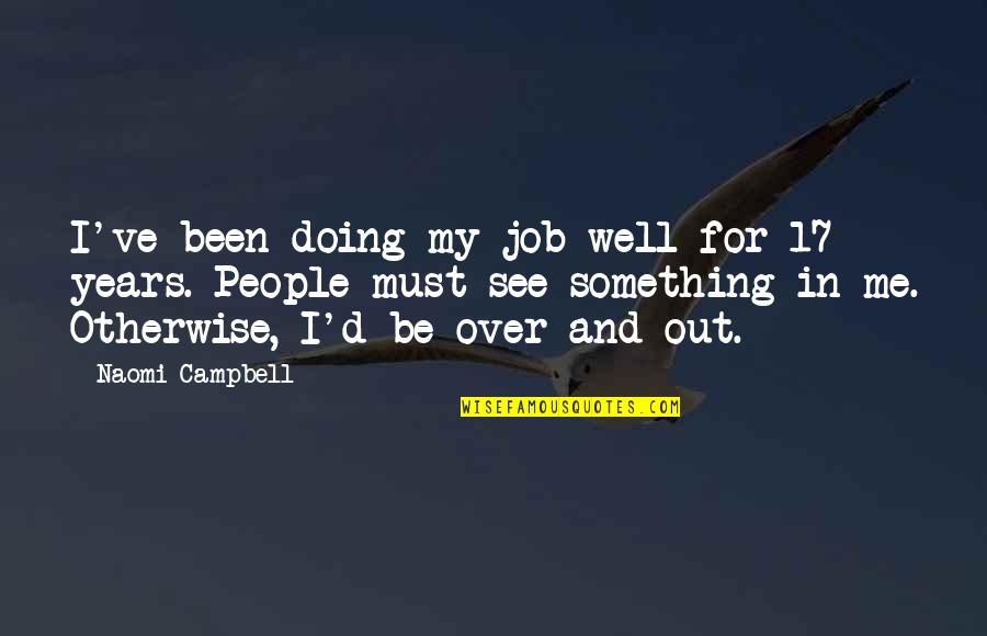 Celebrity Inspirational Tattoo Quotes By Naomi Campbell: I've been doing my job well for 17