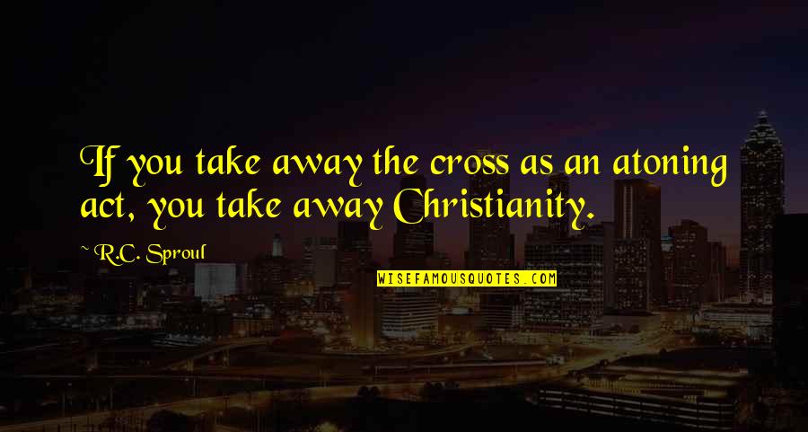 Celebrity Inspirational Tattoo Quotes By R.C. Sproul: If you take away the cross as an