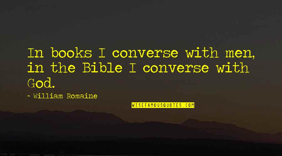 Celebrity Meme Quotes By William Romaine: In books I converse with men, in the