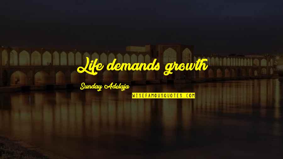 Celebrity Pharmacology Quotes By Sunday Adelaja: Life demands growth