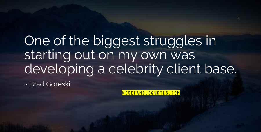 Celebrity Quotes By Brad Goreski: One of the biggest struggles in starting out