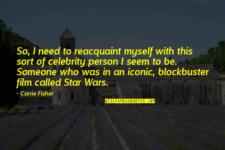 Celebrity Quotes By Carrie Fisher: So, I need to reacquaint myself with this
