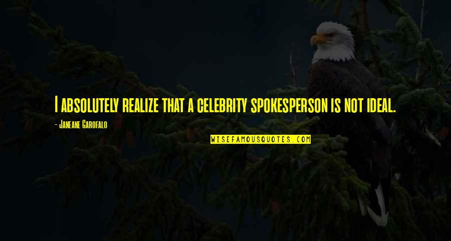 Celebrity Quotes By Janeane Garofalo: I absolutely realize that a celebrity spokesperson is